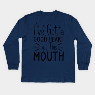 I've Got A Good Heart But This Mouth Kids Long Sleeve T-Shirt